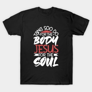 Jesus for the soul - For the body Tang Soo Do T-Shirt